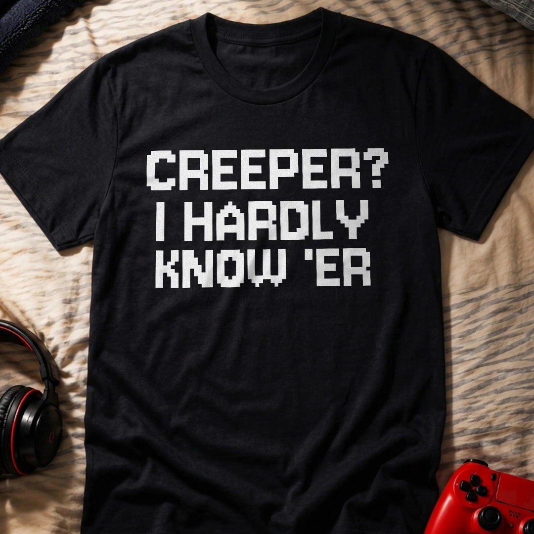 Hardly Know 'er T-Shirt