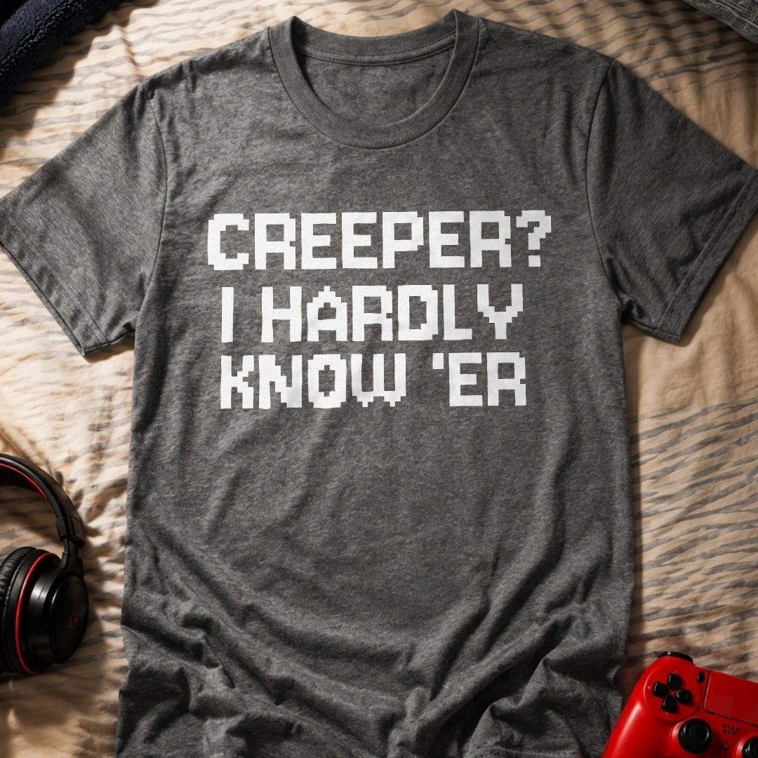 Hardly Know 'er T-Shirt