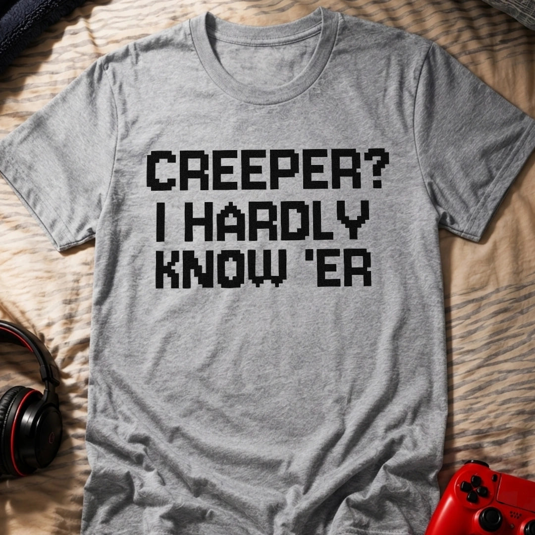 Hardly Know 'er T-Shirt