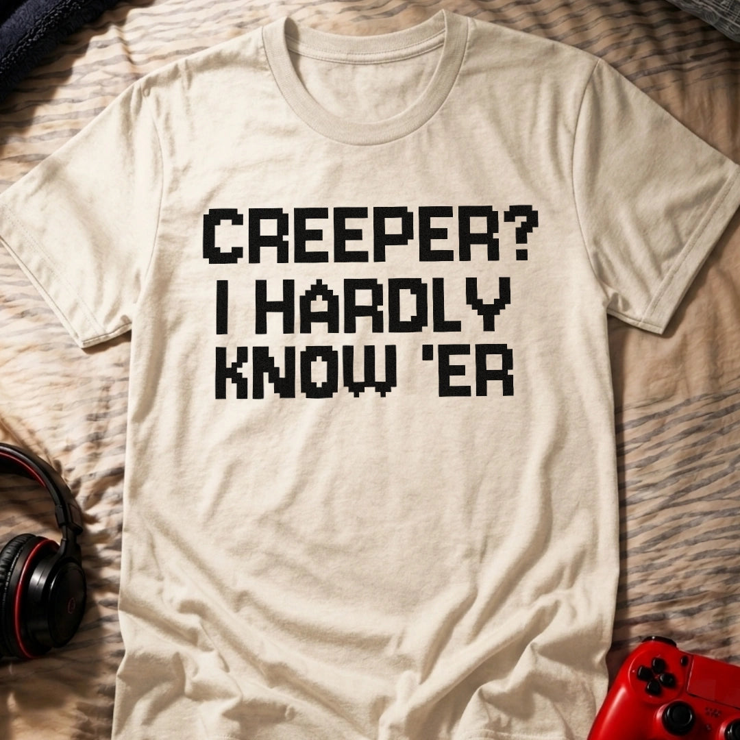 Hardly Know 'er T-Shirt